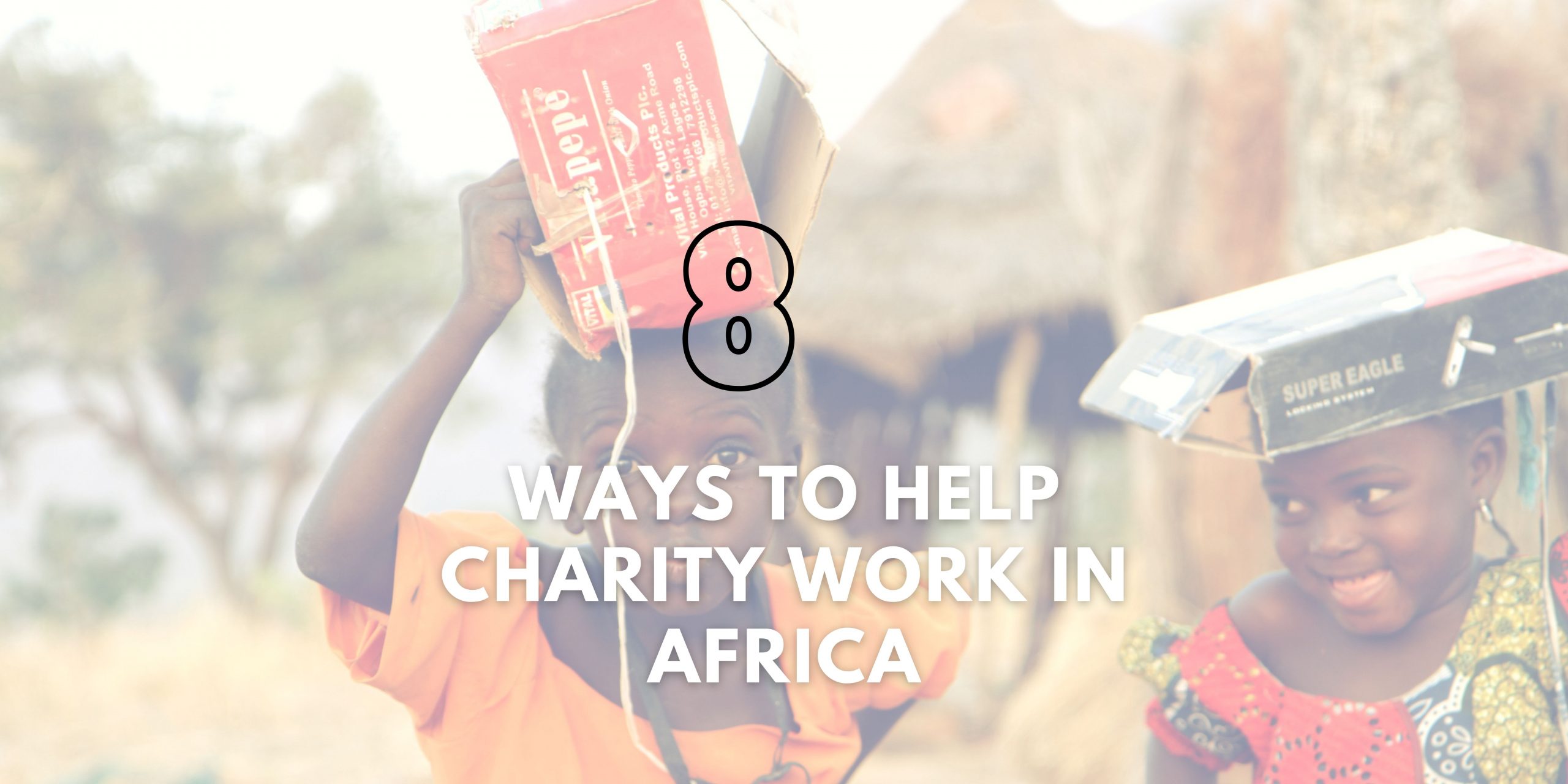 8 Ways to Help Charity Work in Africa