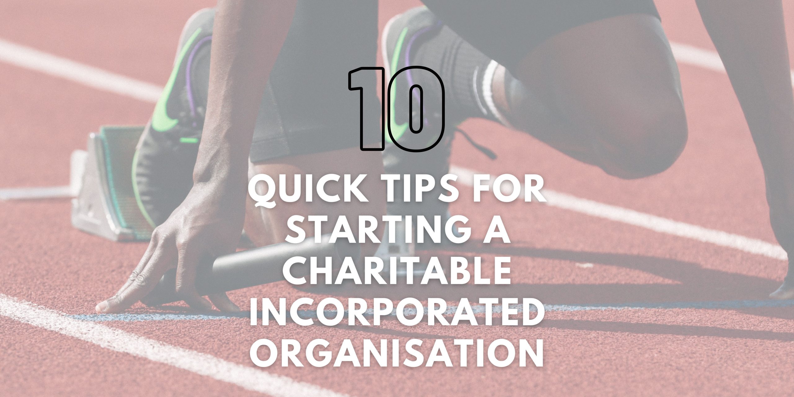 Quick Tips for Starting a Charitable Incorporated Organisation