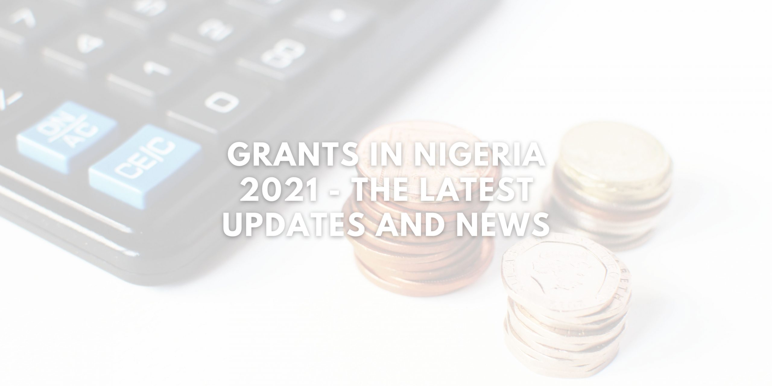 Grants in Nigeria 2021 - The Latest Updates and News