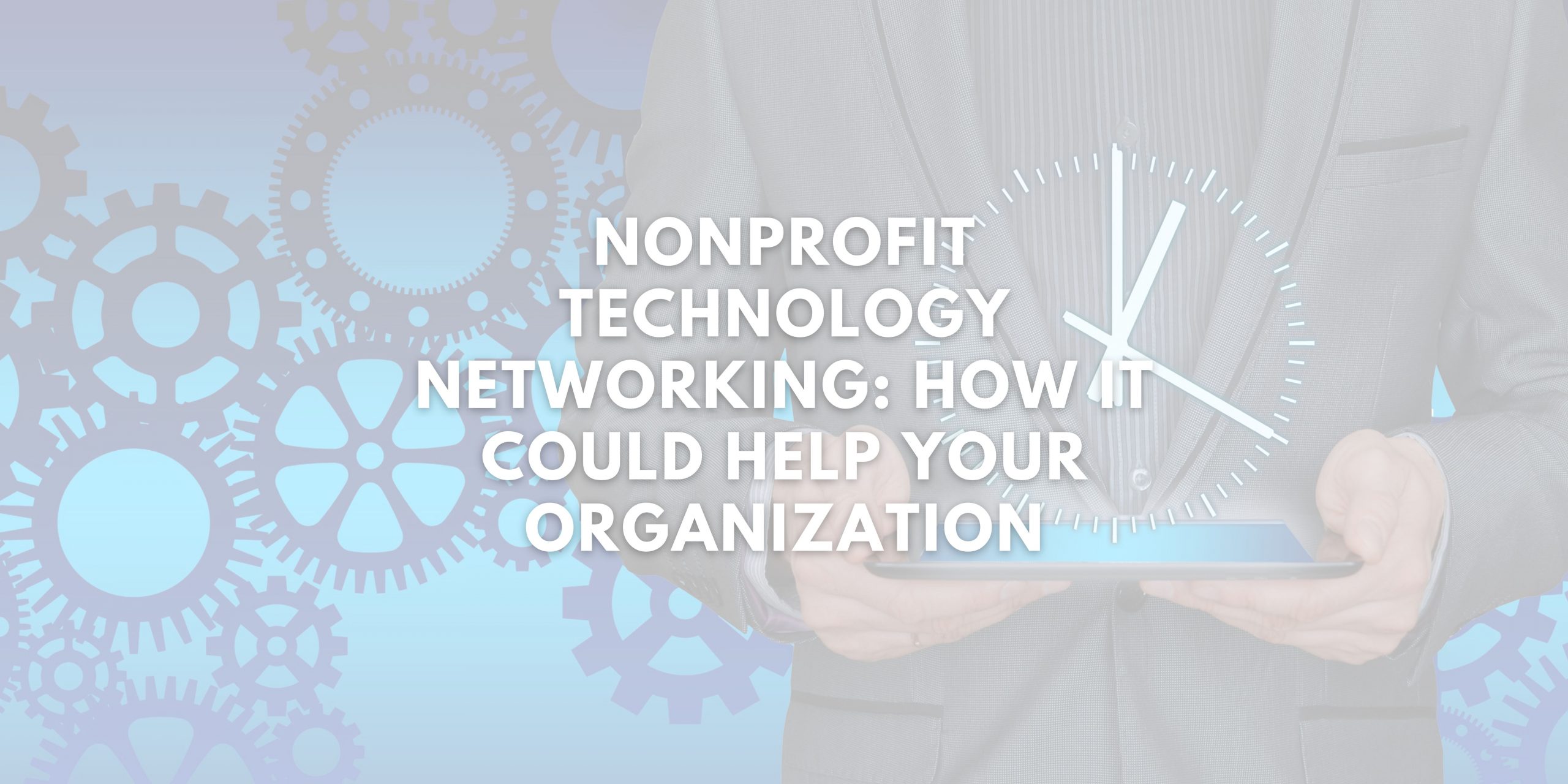 Nonprofit Technology Networking: How It Could Help Your Organization
