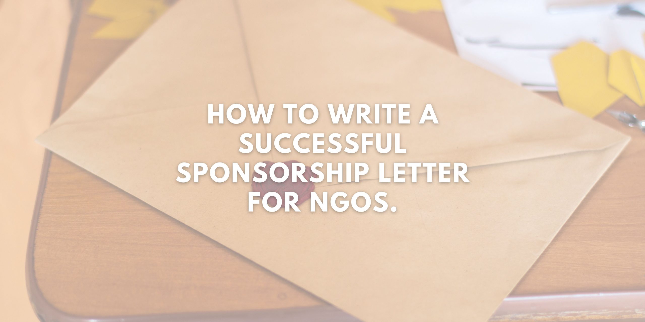 How to Write a Successful Sponsorship Letter for NGOs.