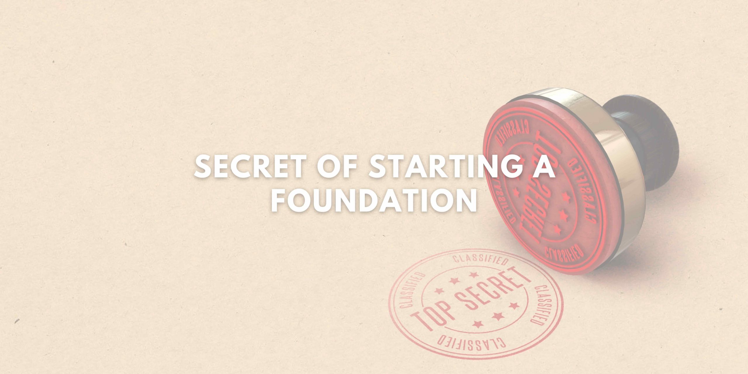 Secret of Starting a Foundation