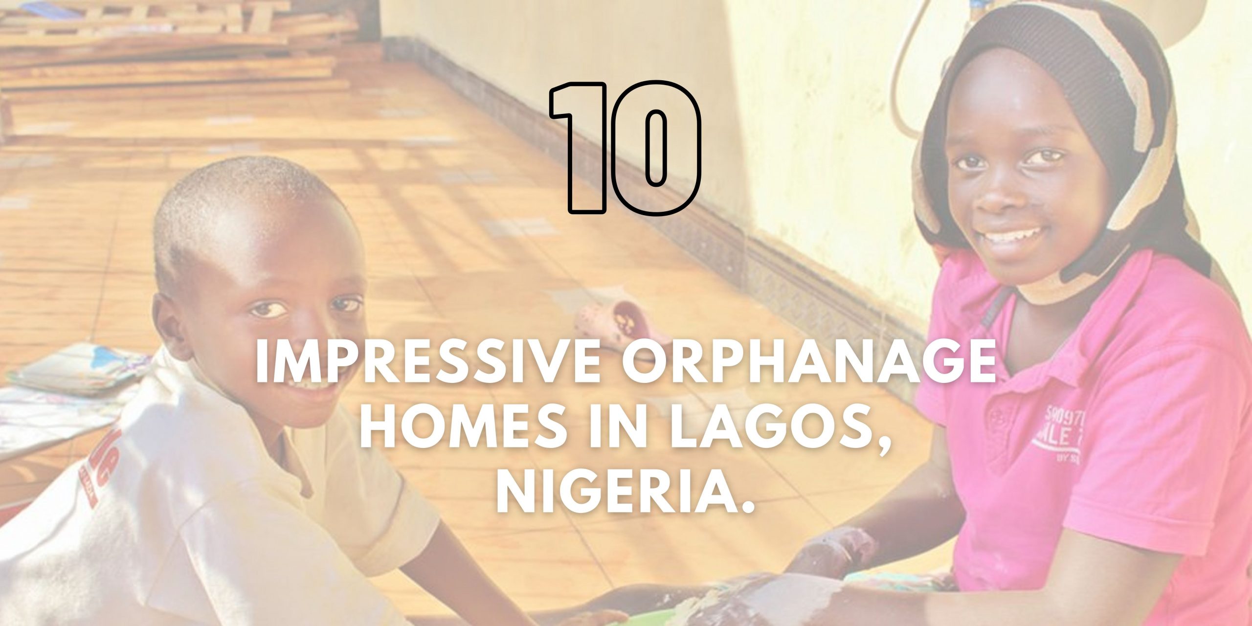 Ten Impressive Orphanage Homes in Lagos, Nigeria.