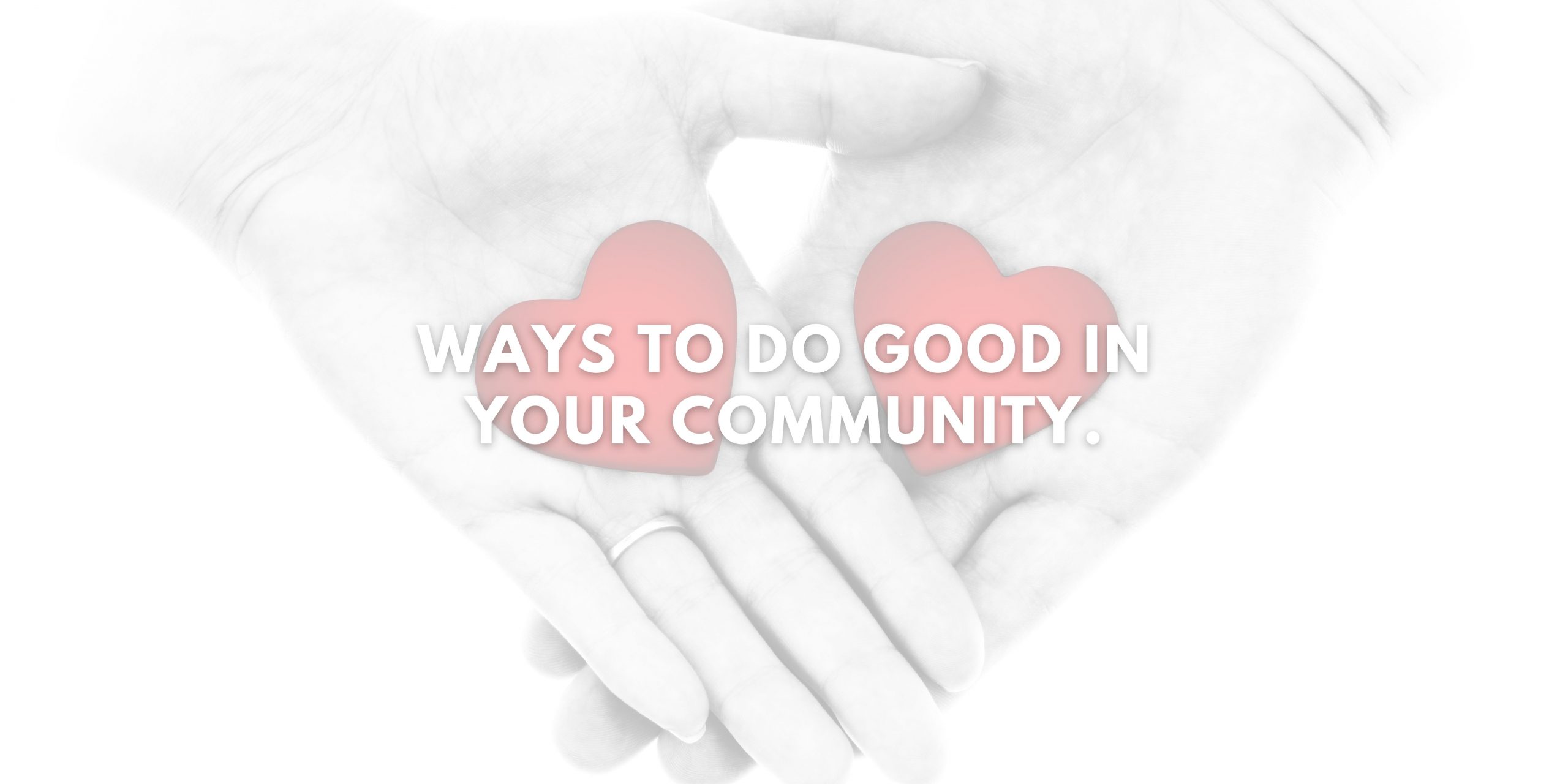 Ways to Do Good in Your Community.