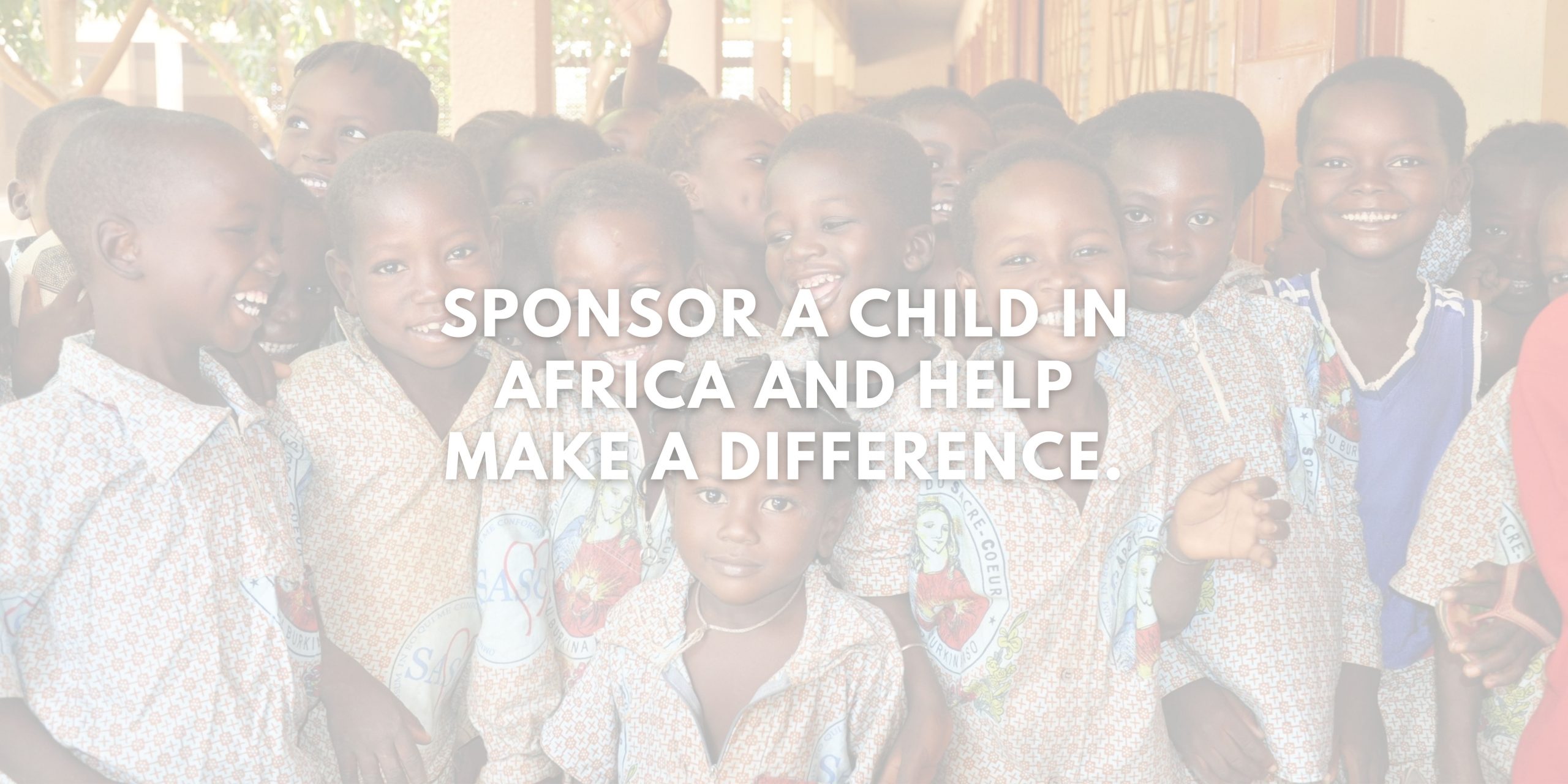 Sponsor a Child in Africa and Help Make a Difference.