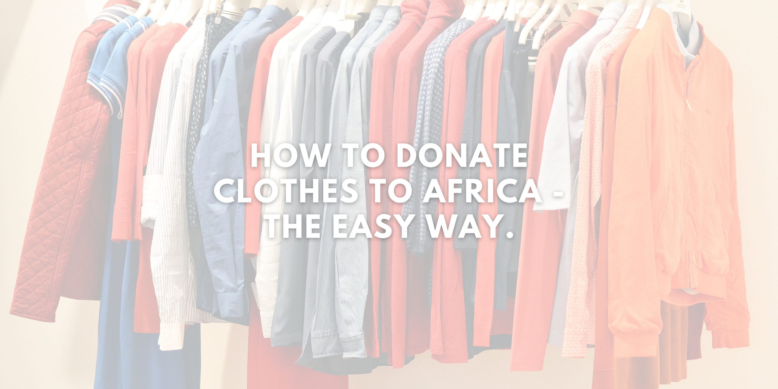 How to Donate Clothes to Africa - The Easy Way.