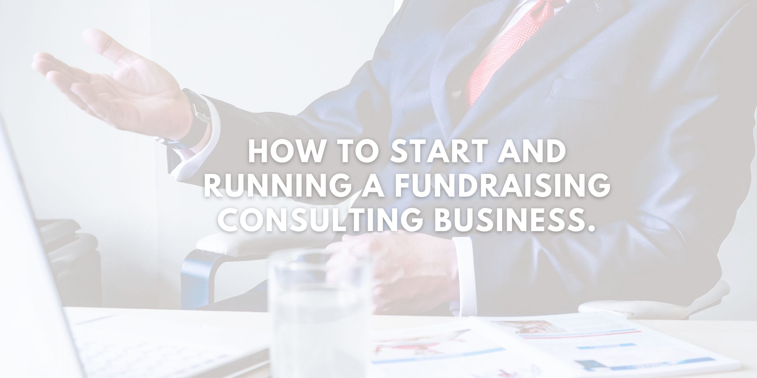 How to Start and Running a Fundraising Consulting Business.
