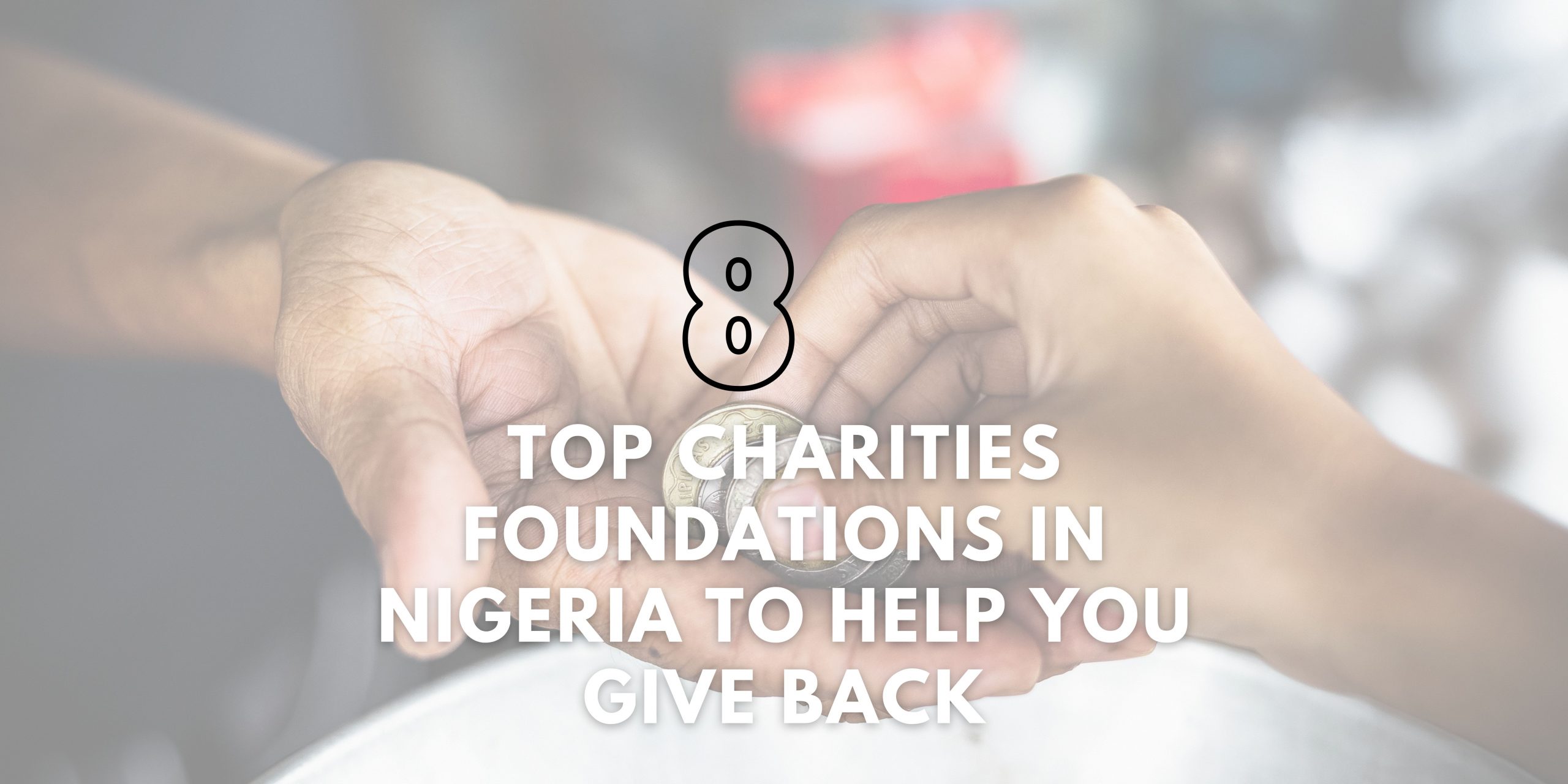 Top 8 Charities Foundations in Nigeria to Help You Give Back