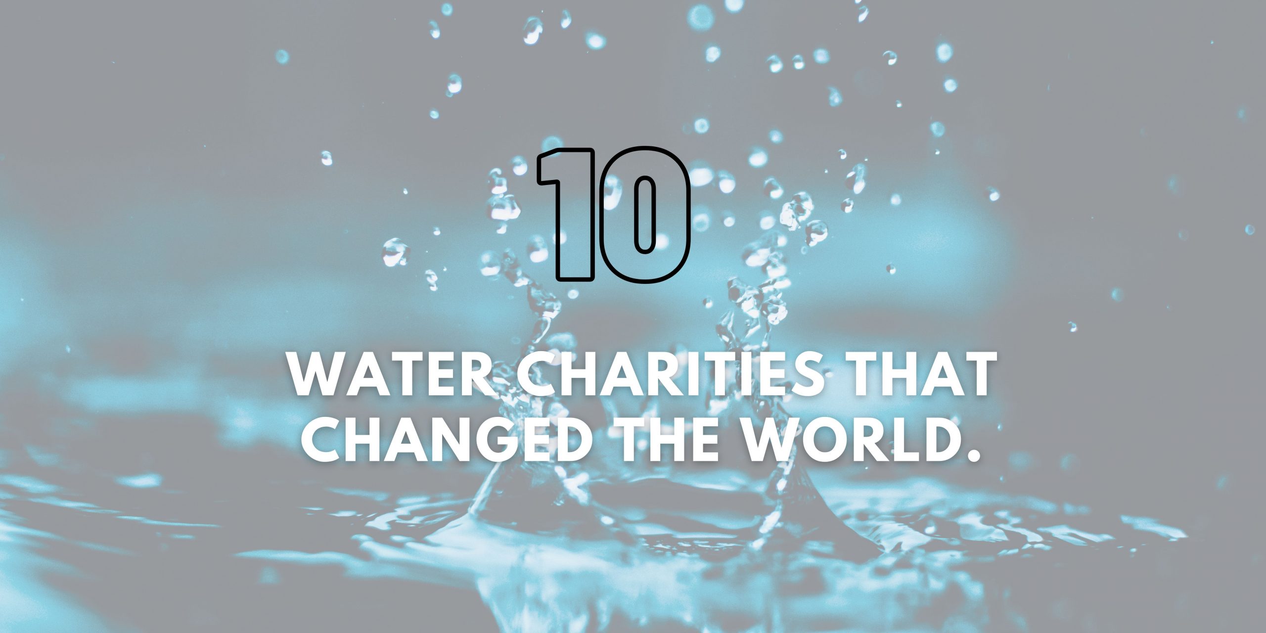 Water Charities That Changed the World.
