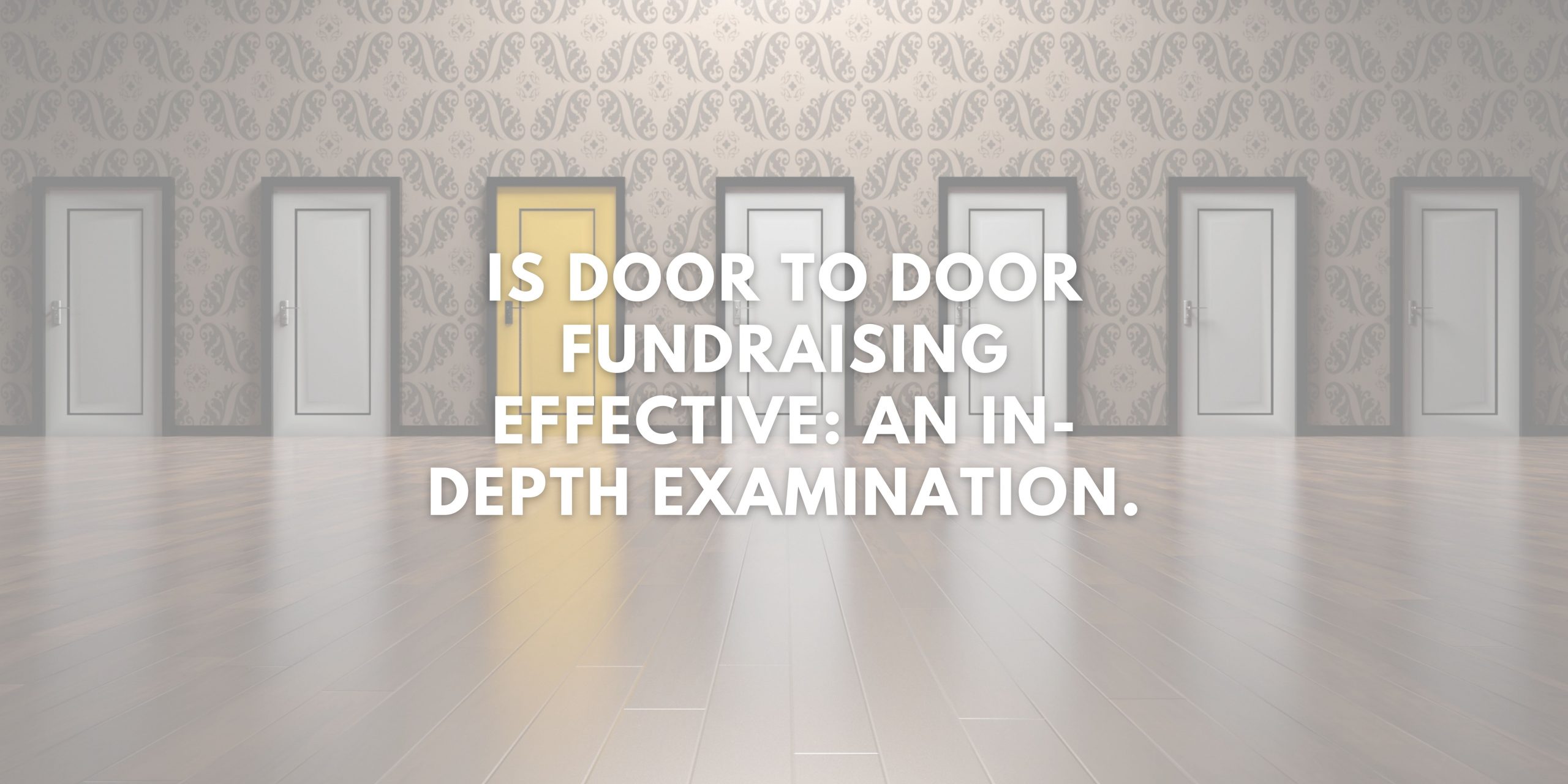 Is Door to Door Fundraising Effective: An In-depth Examination.
