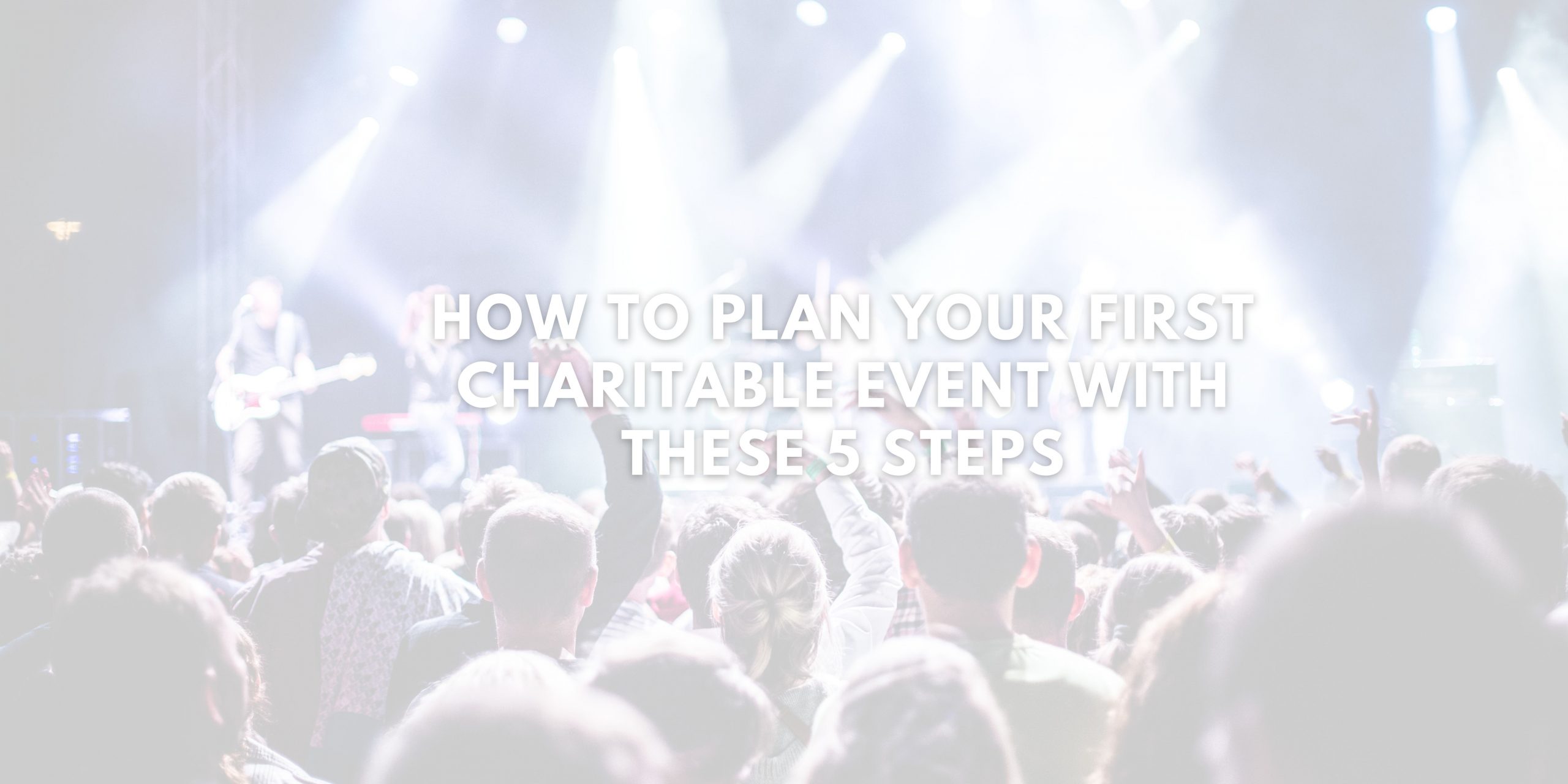 How to Plan Your First Charitable Event with These 5 Steps