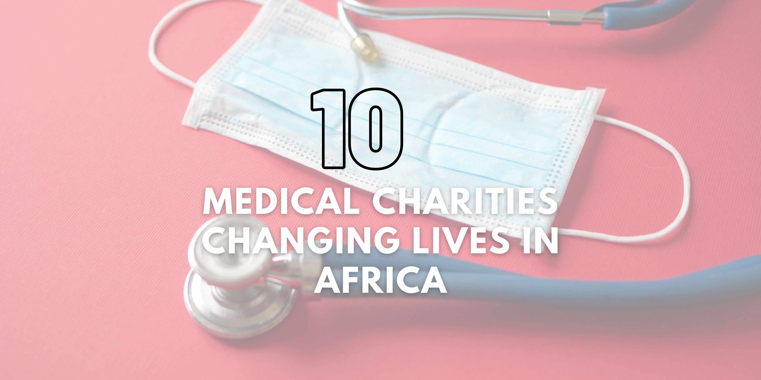 Medical Charities Changing Lives in Africa