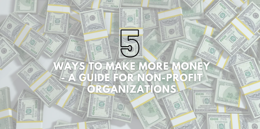 5 Ways to Make More Money - A guide for Non-profit Organizations