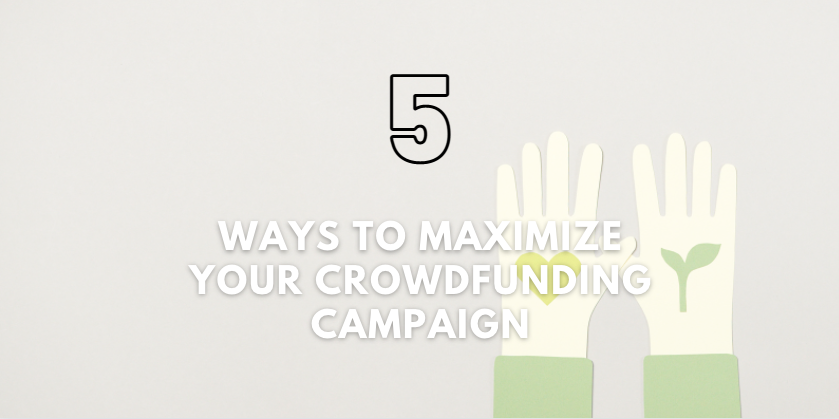Ways to Maximize Your Crowdfunding Campaign