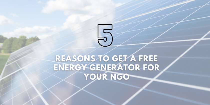 Top 5 Reasons to Get a Free Energy Generator for Your NGO