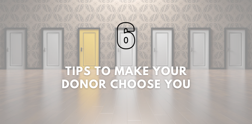 6 Tips to Make Your Donor Choose You