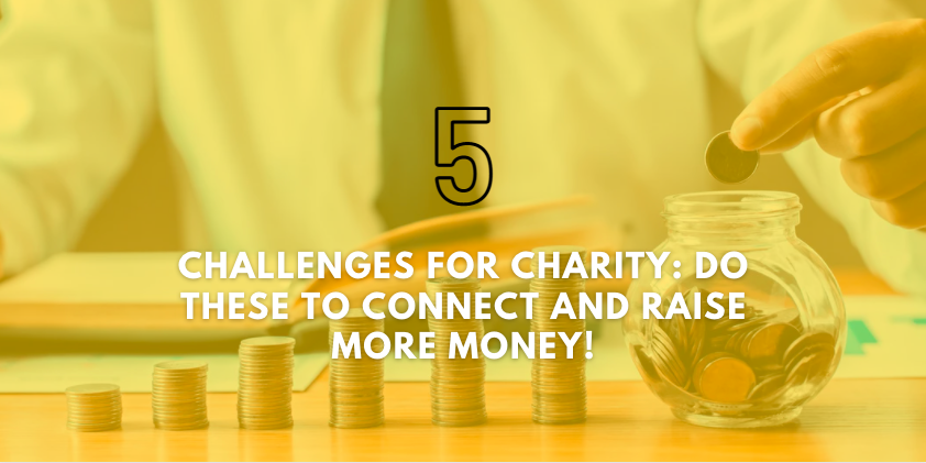 5 Challenges for Charity: Do These to Connect and Raise More Money!