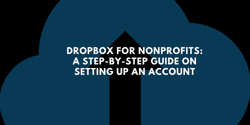 Dropbox for Nonprofits: A Step-by-Step Guide on Setting Up an Account