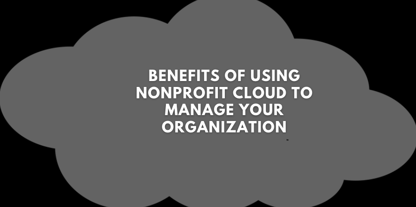 Benefits of Using Nonprofit Cloud to Manage Your Organization