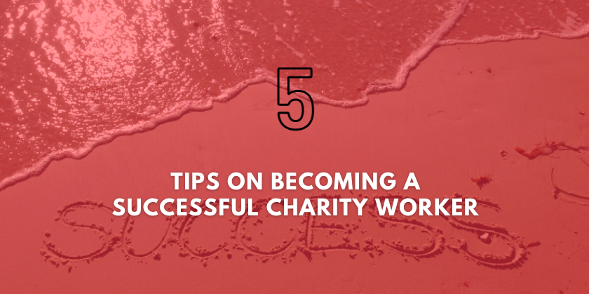 5 Tips On Becoming A Successful Charity Worker