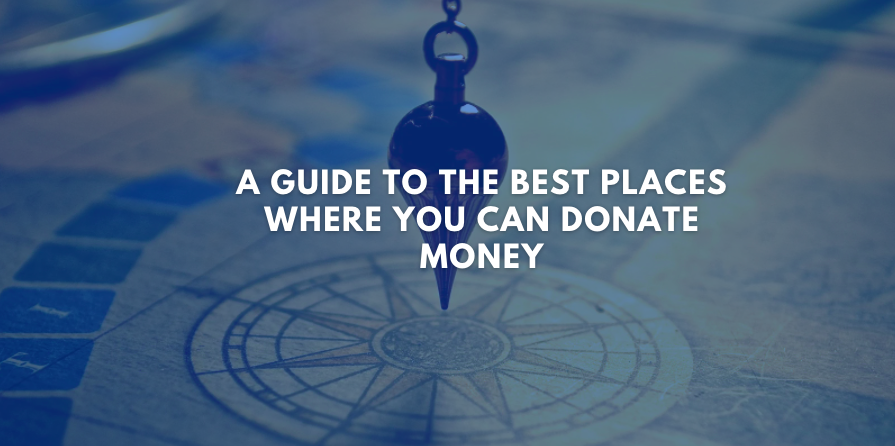 A Guide to the Best Places Where You Can Donate Money