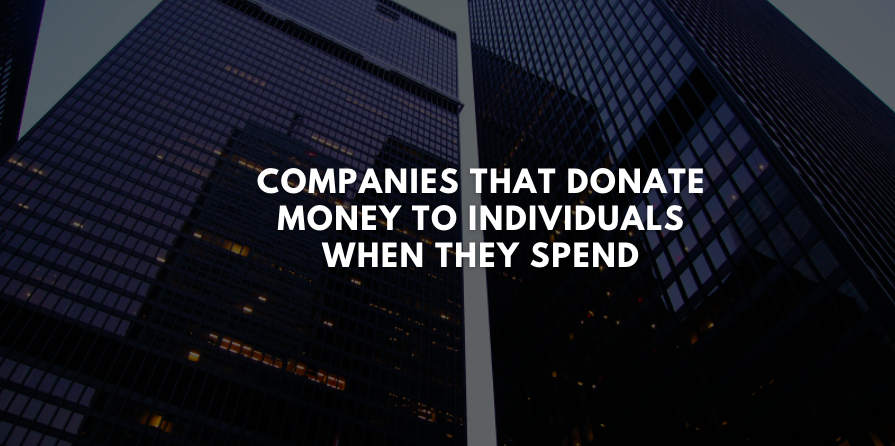 Companies that Donate Money to Individuals When They Spend