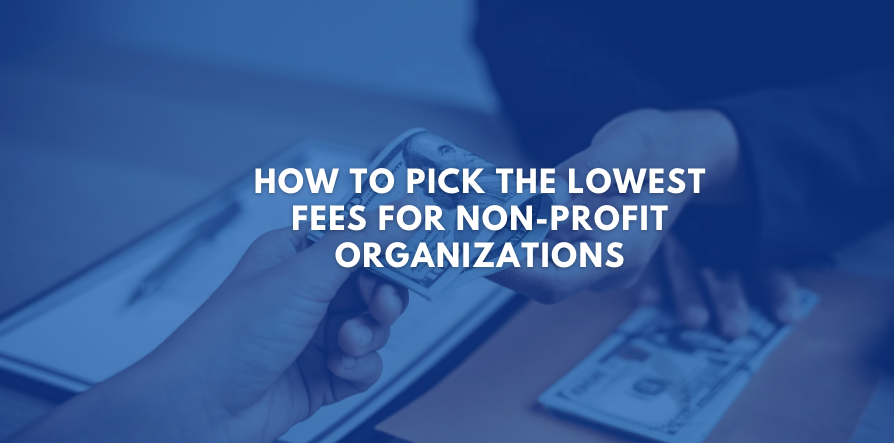 How to Pick the Lowest Fees for Non-Profit Organizations‍