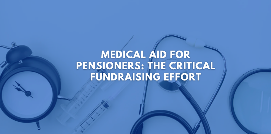 Medical Aid For Pensioners: The Critical Fundraising Effort