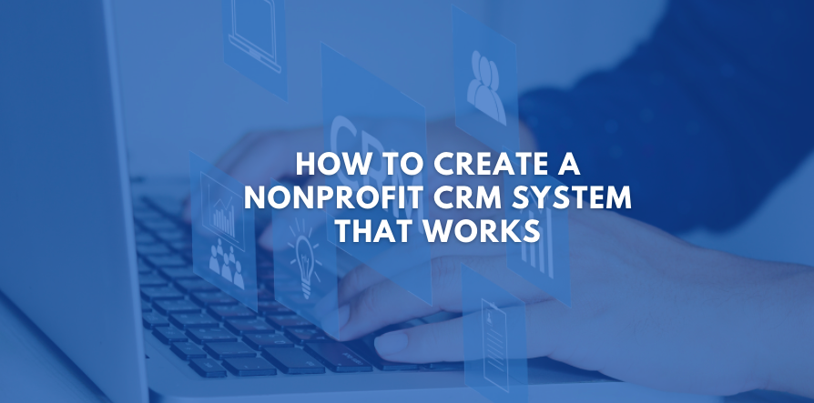 How to Create a Nonprofit CRM System That Works