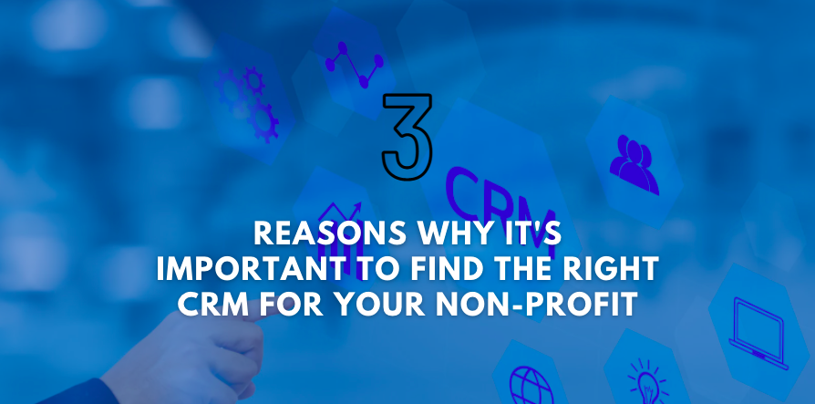 3 Reasons Why It's Important to Find the Right CRM for Your Non-Profit