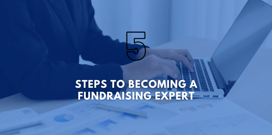 5 Steps to Becoming a Fundraising Expert