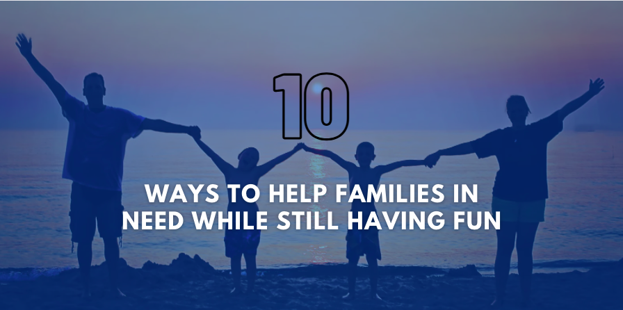10 Ways to Help Families in Need While Still Having Fun