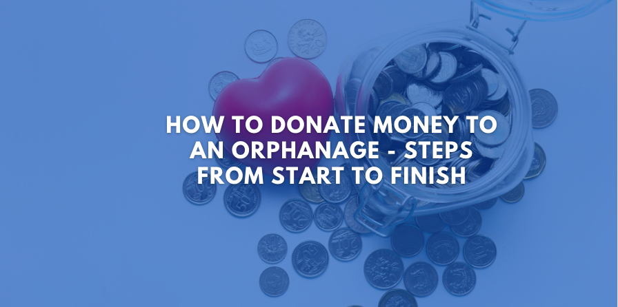 How to Donate Money to an Orphanage - Steps from Start to Finish
