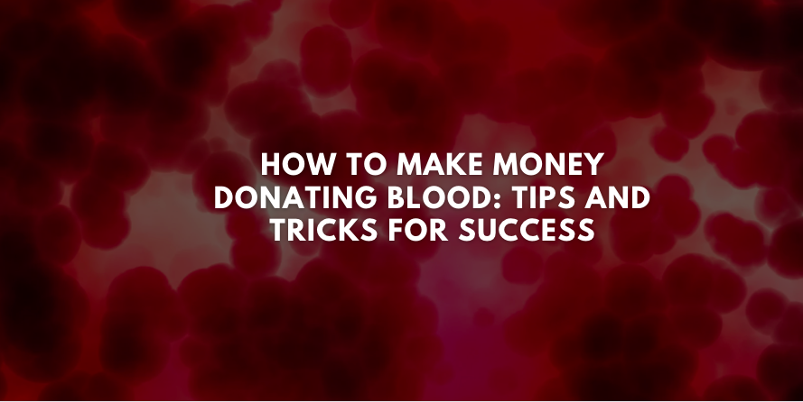 How to Make Money Donating Blood: Tips and Tricks for Success