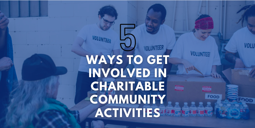 5 Ways To Get Involved in Charitable Community Activities