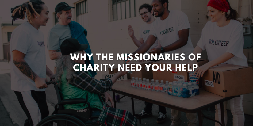 Why the Missionaries of Charity Need Your Help
