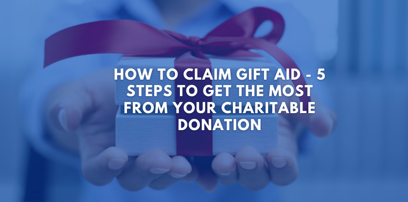 How to Claim Gift Aid - 5 Steps to Get the Most from Your Charitable Donation