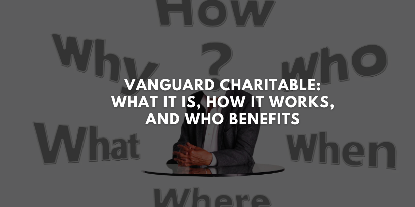 Vanguard Charitable: What It Is, How It Works, and Who Benefits