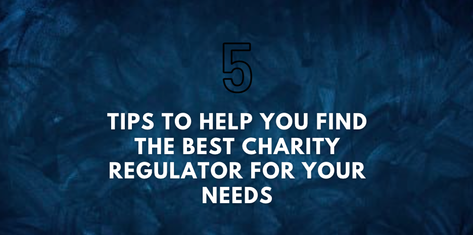 Tips To Help You Find The Best Charity Regulator For Your Needs