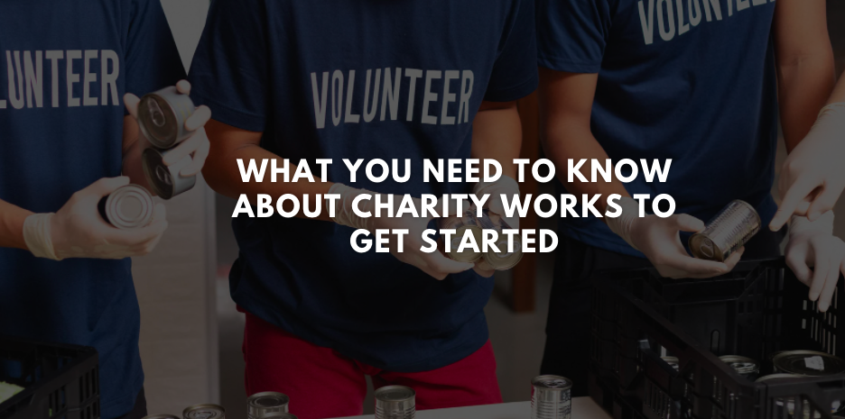 What You Need To Know About Charity Works to Get Started