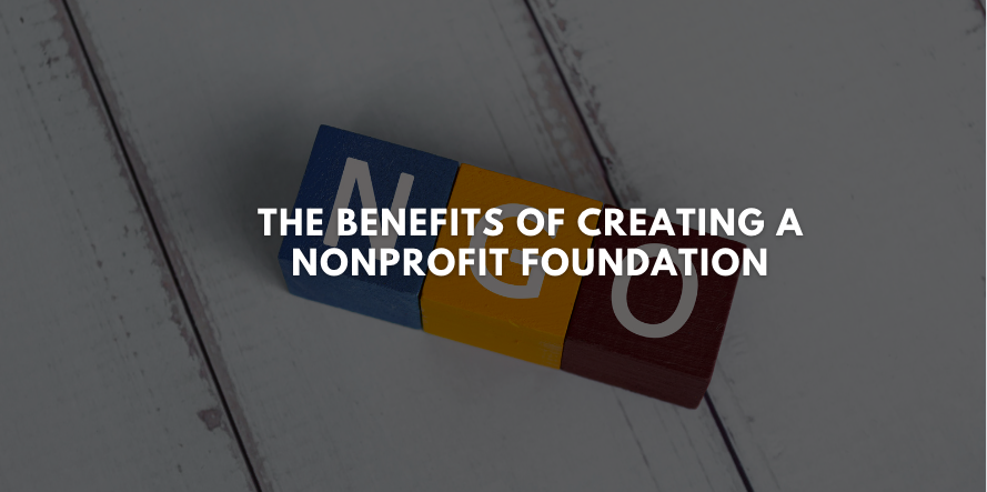 The Benefits of Creating a Nonprofit Foundation