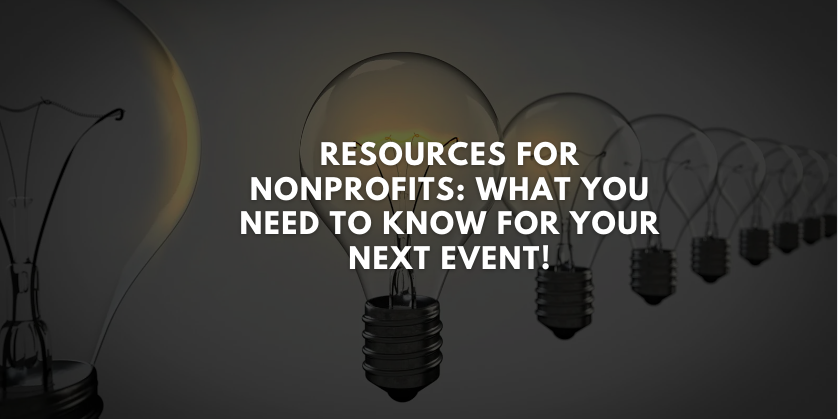 Resources for Nonprofits: What You Need to Know for Your Next Event!