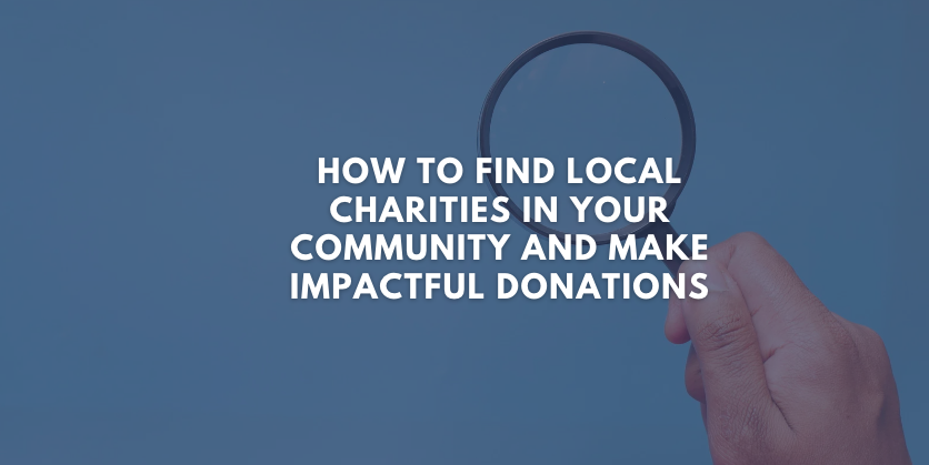 How to Find Local Charities in Your Community and Make Impactful Donations
