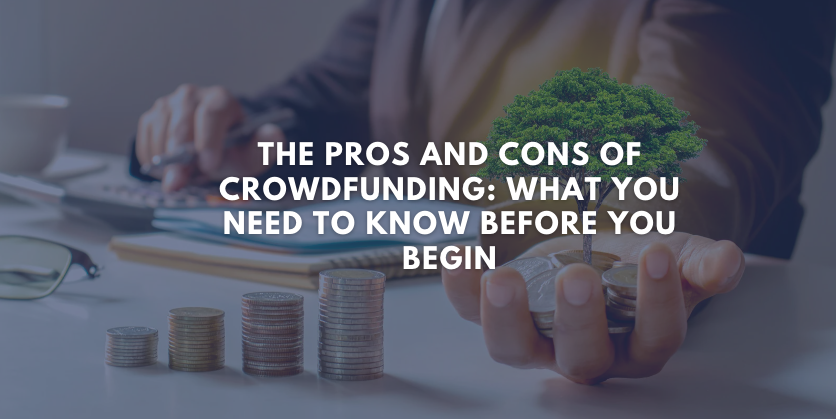 The Pros and Cons of Crowdfunding: What You Need to Know Before You Begin