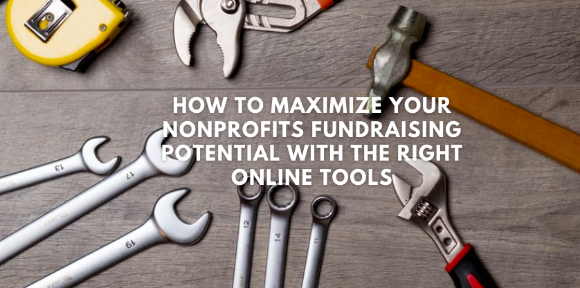 How to Maximize Your Nonprofits Fundraising Potential with the Right Online Tools