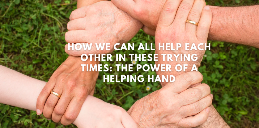 How We Can All Help Each Other in These Trying Times: The Power of a Helping Hand