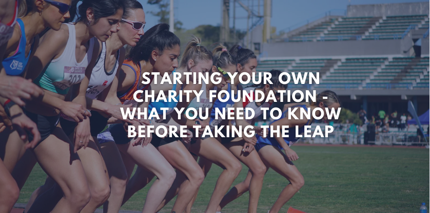 Starting Your Own Charity Foundation - What You Need to Know Before Taking The Leap