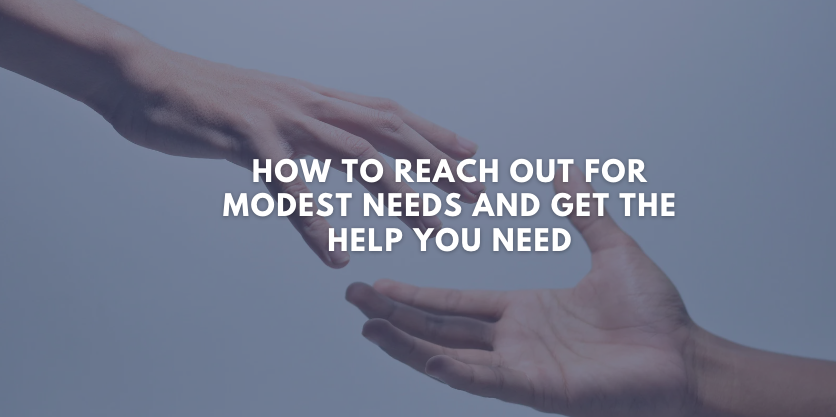 How to Reach Out for Modest Needs and Get the Help You Need