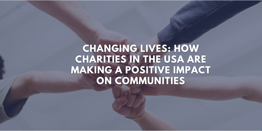 Changing Lives: How Charities in the USA Are Making a Positive Impact on Communities