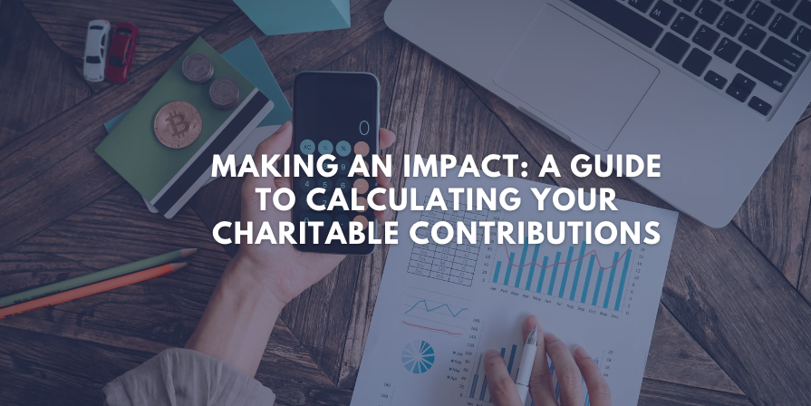 Making an Impact: A Guide to Calculating Your Charitable Contributions